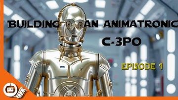 Building an animatronic C-3PO (Episode 1)