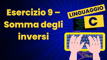 Esercizio 9 - Somma degli inversi | Corso pratico di C