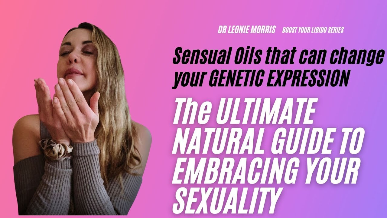 The ULTIMATE NATURAL GUIDE TO EMBRACING YOUR SEXUALITY|| Sensual Oils