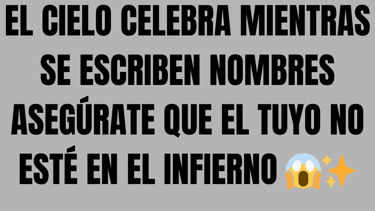 ientras el Cielo Celebra, los Nombres Se Están Escribiendo—No Dejes Que el Tuyo Esté en el Infierno