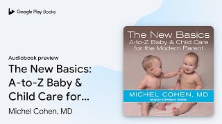 The New Basics: A-to-Z Baby & Child Care for… by Michel Cohen, MD · Audiobook preview