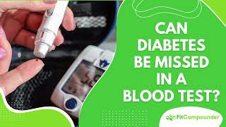 Can Diabetes Be Missed in a Blood Test? Unveiling the Diagnostic Challenges