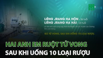 Hai anh em ruột tử vong sau khi uống 10 loại rượu | VTC14