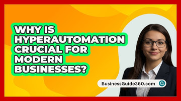 Why Is Hyperautomation Crucial For Modern Businesses? - BusinessGuide360.com