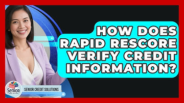 How Does Rapid Rescore Verify Credit Information? - Senior Credit Solutions
