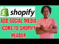 HOW TO ADD SOCIAL MEDIA ICONS TO SHOPIFY HEADER