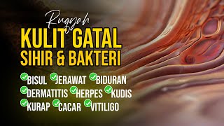 RUQYAH KULIT GATAL-GATAL AKIBAT SIHIR DAN BAKTERI