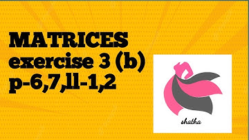 Matrices exercise 3(b) 6,7,ll-1,2 ,c-11