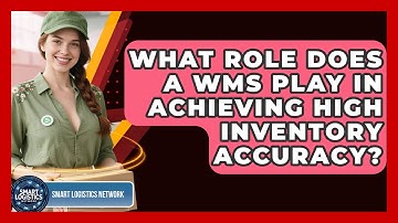 What Role Does A WMS Play In Achieving High Inventory Accuracy? - Smart Logistics Network