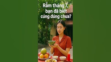 Rằm Tháng 7 Bạn Đã Biết Cúng Đúng Chưa ?