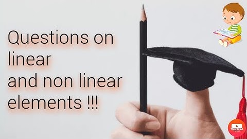 Questions on linear and non linear elements