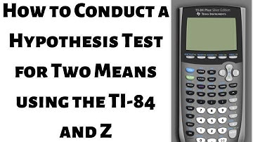 How to Conduct a Hypothesis Test for Two Means using Z and the TI 84
