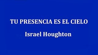 Video thumbnail of "TU PRESENCIA ES EL CIELO -  Israel Houghton"