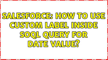 Salesforce: How to use custom label inside Soql query for Date Value? (2 Solutions!!)