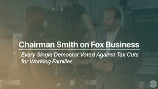 Chairman Smith: Every Single Democrat Voted Against Tax Cuts for Working Families