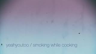 smoking while cooking