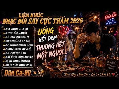 LIÊN KHÚC NHẠC ĐỜI SAY CỰC THẤM 2026 | Uống Hết Đêm, Thương Hết Một Người | Disco Nhạc Đời Remix