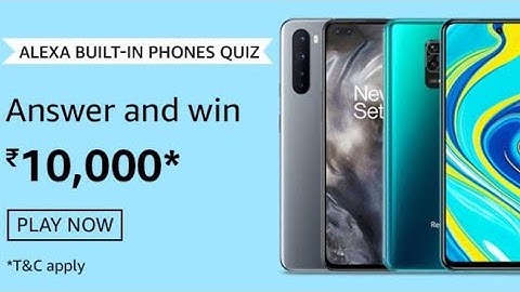 Amazon Alexa Built In Phones Quiz Answers Watch & Win Rs.10000