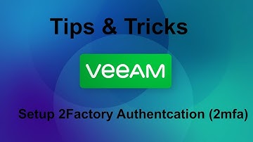 Veeam 12 Tips & Tricks -  Setup 2 Factory Authentication (2mfa)