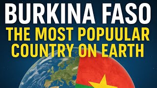 Why Is Burkina The Most POPULAR Country on Earth?! (Land of the Upright People)
