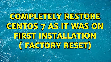 Unix & Linux: Completely restore centOS 7 as it was on first installation ( Factory Reset)