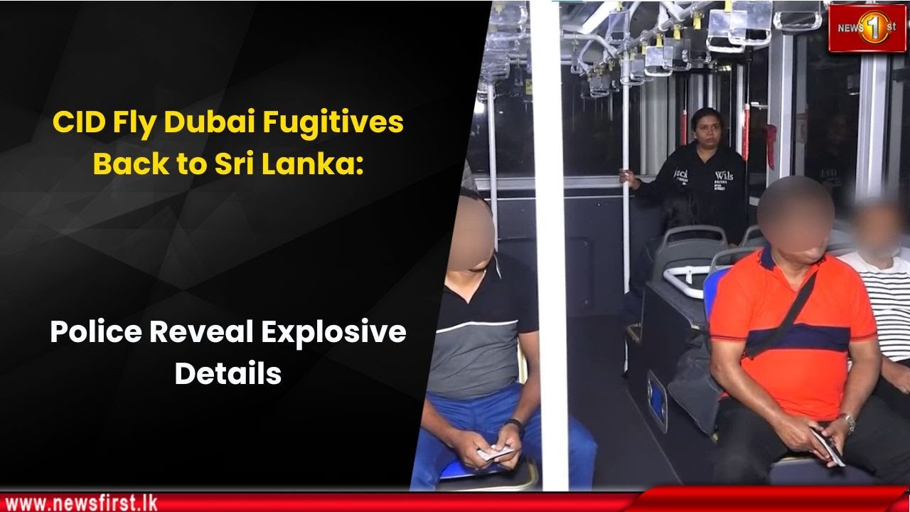 CID Fly Dubai Fugitives Back to Sri Lanka: Police Reveal Explosive Details