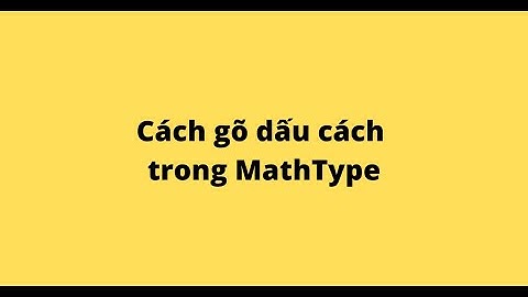Cách gõ dấu cách trong MathType