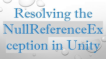 Resolving the NullReferenceException in Unity