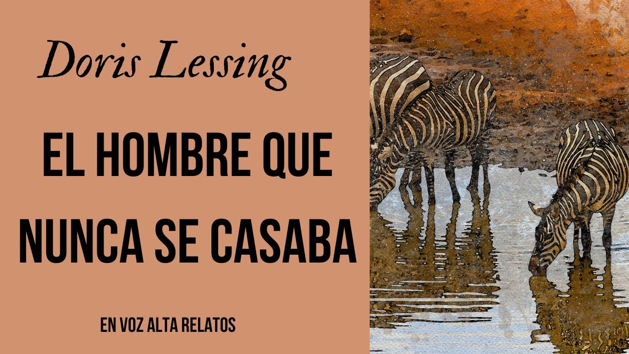 EL HOMBRE QUE NUNCA SE CASABA-DORIS LESSING - RELATOS AFRICANOS -VOZ HUMANA REAL