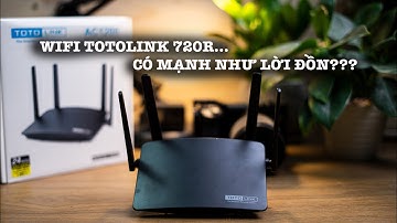 WIFI TOTOLINK A720R có mạnh như bạn bạn nghĩ ???
