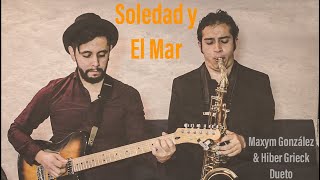 Video thumbnail of "Soledad y el Mar - Maxym González & Hiber Grieck Dueto"