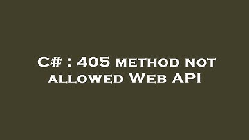 C# : 405 method not allowed Web API
