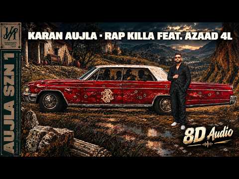 Rap Killa ft Azaad 4L (8D Audio) Karan Aujla  | Mxrci  | Aujla Szn 1| The Choudhary Music
