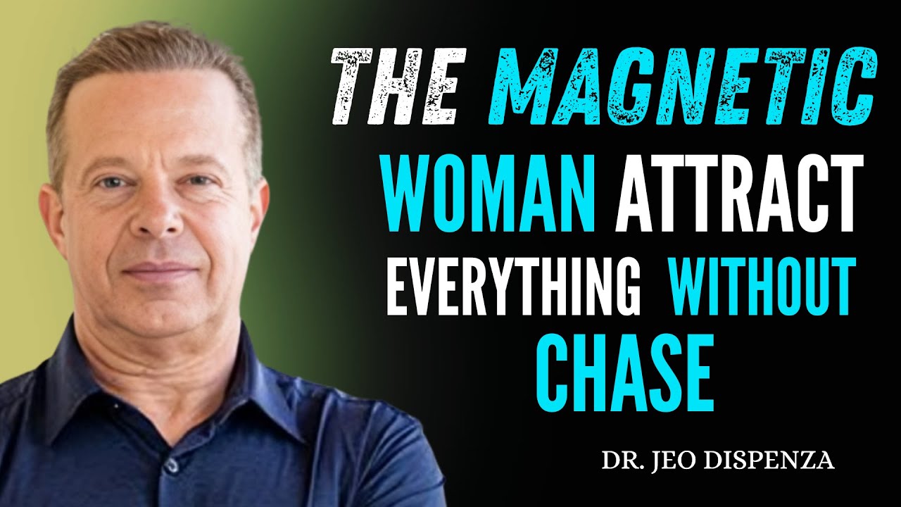THE MAGNETIC WOMAN ATTRACT EVERYTHING WITHOUT CHASE| DR. JOE DISPENZA MOTIVATIONAL SPEECH
