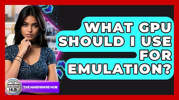 What GPU Should I Use For Emulation? - The Hardware Hub