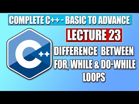 C++ Basic - Lecture 24| Difference between For, while and Do while in C++ | Complete FREE C++ Course