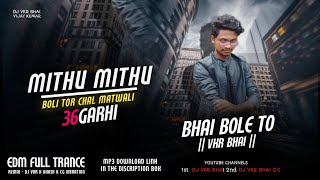 Mithu Mithu Boli Cg | Edm Full Trance | Dj VKR Bhai | मीठु मीठु बोली Cg Song | #djvkr_bhai #cgdjsong