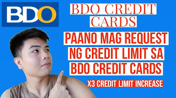 BDO CREDIT CARDS CREDIT LIMIT INCREASE PAANO MAG REQUEST NG CREDIT LIMIT INCREASE SA BDO CREDIT CARD