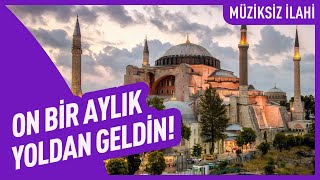 On Bir Aylık Yoldan Geldin! | Müziksiz İlahi Resimi