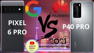 GOOGLE PIXEL 6 PRO VS HUAWEI P40 PRO
