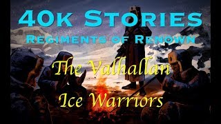 40k Stories - Regiments of Renown: The Valhallan Ice Warriors