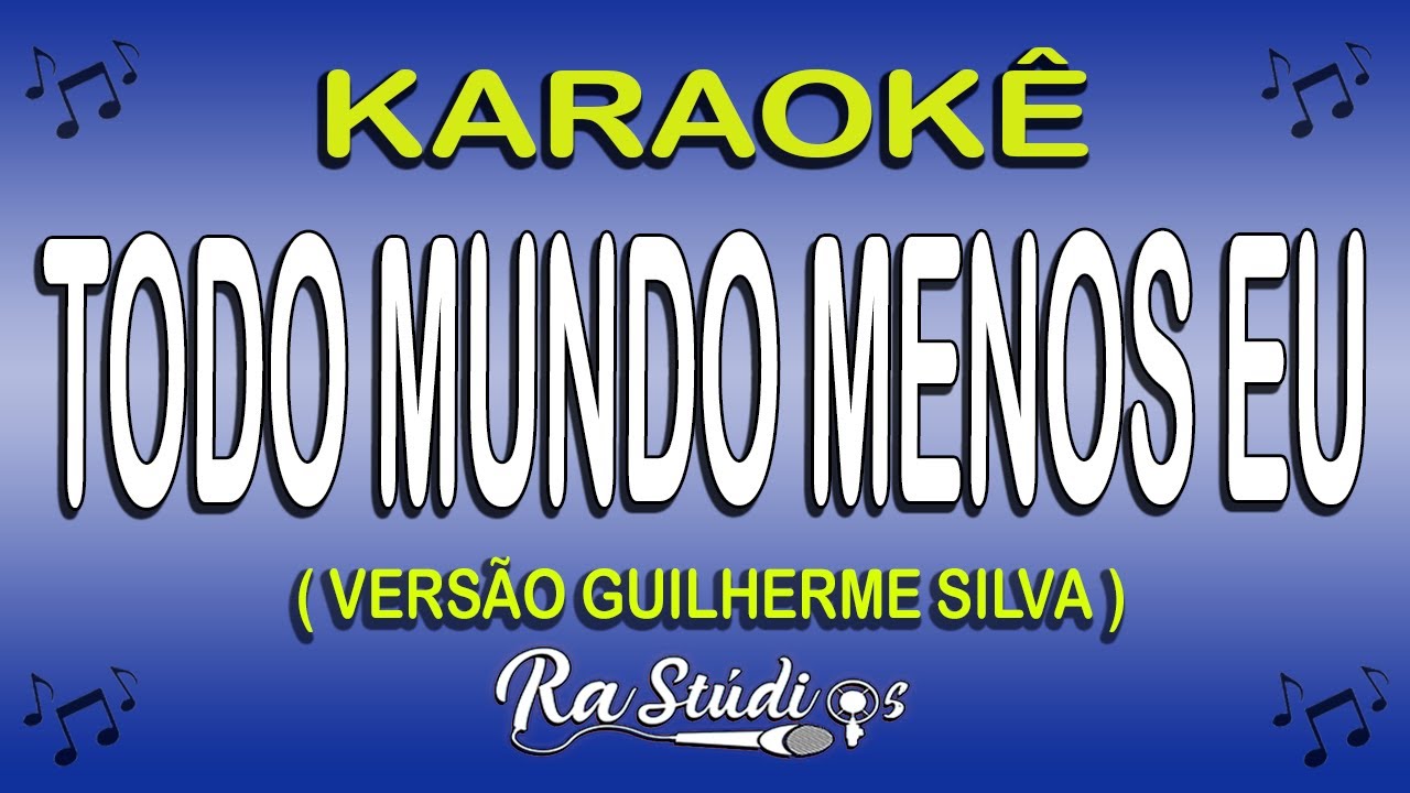 Karaokê Todo Mundo Menos Eu - Versão Guilherme Silva #Hugo e Guilherme