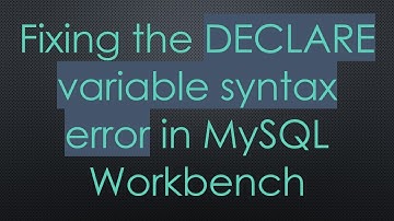 Fixing the DECLARE variable syntax error in MySQL Workbench