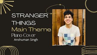 STRANGER THINGS Main Theme - Piano Cover By- Anshuman Singh
