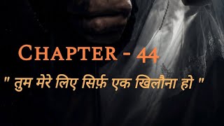 Chapter 44 - तुम मेरे लिए सिर्फ़ एक खिलौना हो | The Letch and The Love