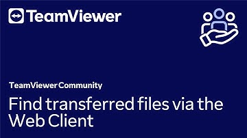 How to find transferred files via the Web Client in TeamViewer (Classic)