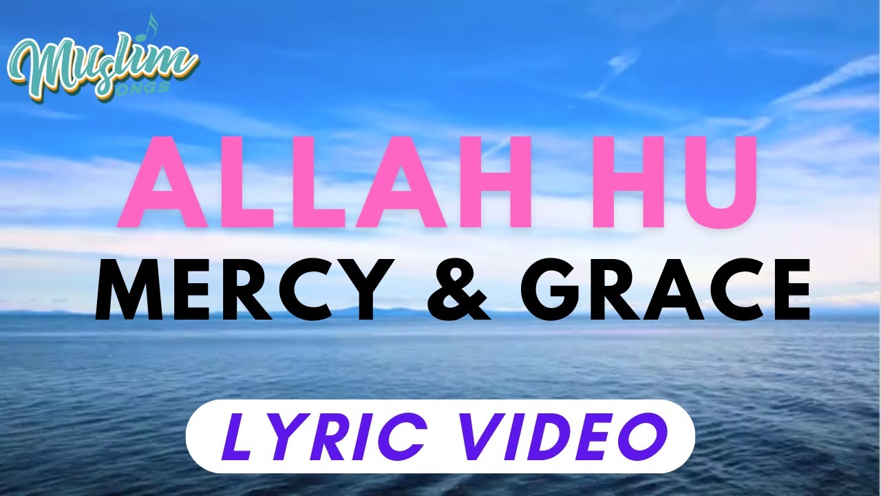 Allah Hu   Mercy  Grace Lyric Video