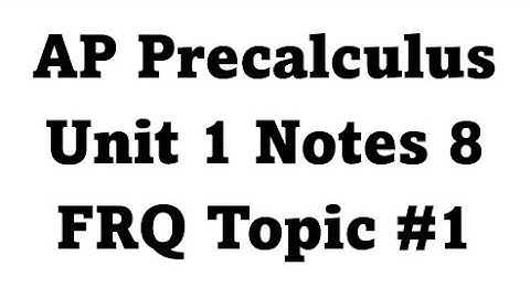 AP Precalculus Unit 1 Notes 8 - FRQ Topic 1