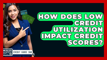 How Does Low Credit Utilization Impact Credit Scores? - CreditGuide360.com