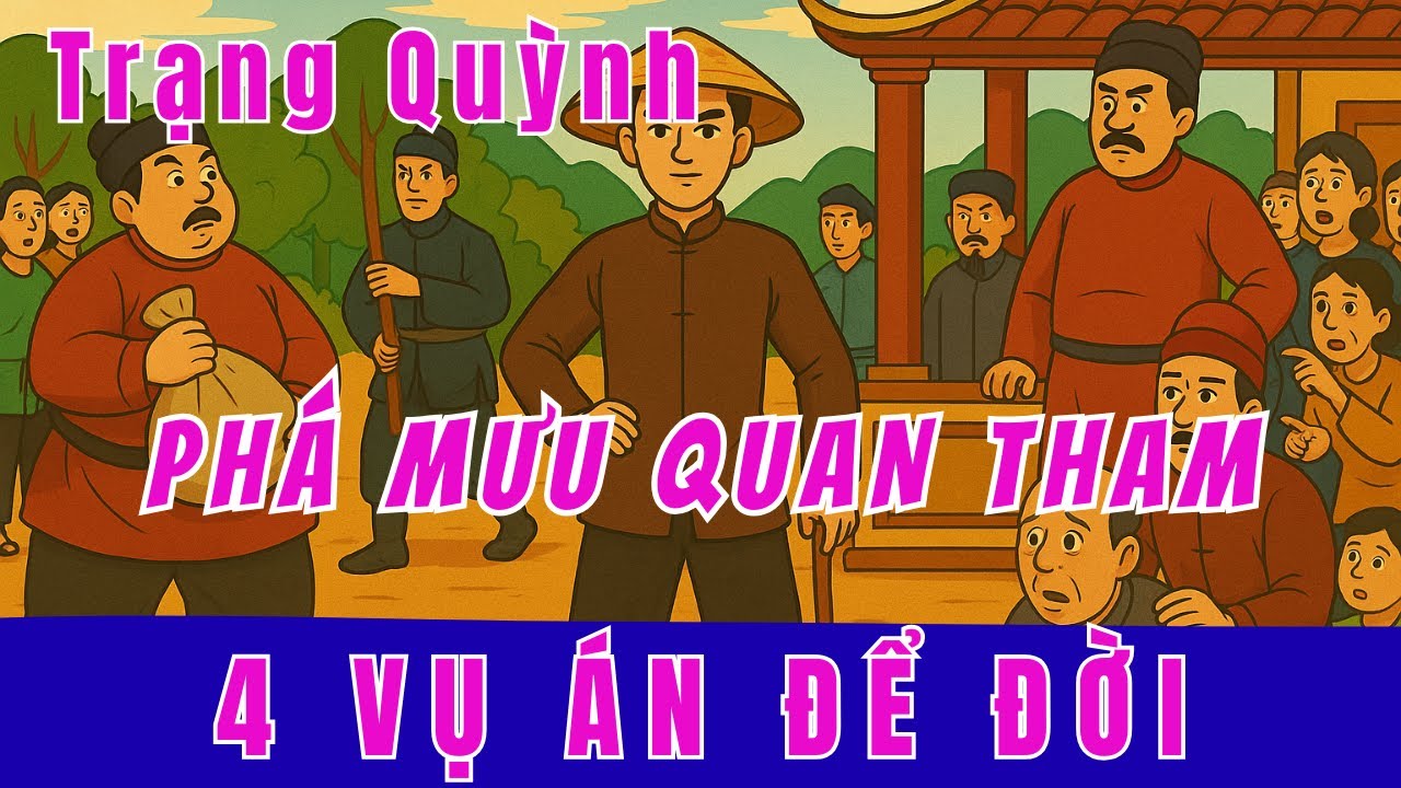 Tổng Hợp Trạng Quỳnh Phá Mưu Quan Tham – Vụ Án Hay Nhất Vạch Mặt Quan Lại Gian Ác